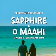 Ed Sheeran & Arijit Singh - Sapphire X O Maahi (Manee & Chandan Edit)Pitched & Filtered for SC
