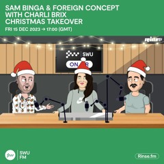 SWU FM | Sam Binga & Foreign Concept with Charli Brix | 15.12.23