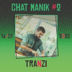 TRANZI - CHAT MANIK #2 - 14/01/2023