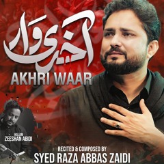 Akhri Waar  --  Imam Hussain (a.s)  --  Syed Raza Abbas Zaidi  --  2024