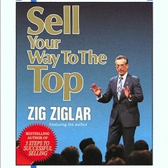 [ACCESS] EPUB 🎯 Sell Your Way to the Top by  Zig Ziglar [PDF EBOOK EPUB KINDLE]