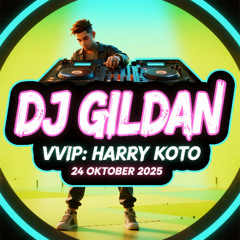 DJ GILDAN 24 OKTOBER 2025 - ( VVIP Harry KOTO )