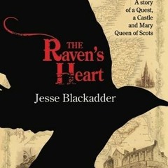 ePub/Ebook The Raven's Heart: A Story of a Quest, a Castle and Mary Queen of Scots BY Jesse Bla