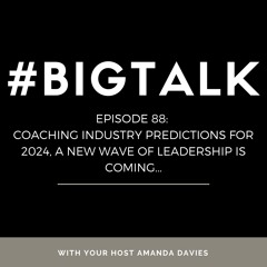 Episode 88 - Coaching Industry Predictions for 2024. A New Wave of Leadership is Coming...