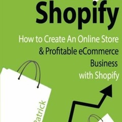 [GET] KINDLE 💔 Selling on Shopify: How to Create an Online Store & Profitable eComme