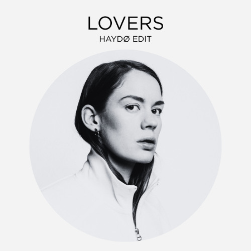 Anna of the North - Lovers (HAYDØ EDIT)