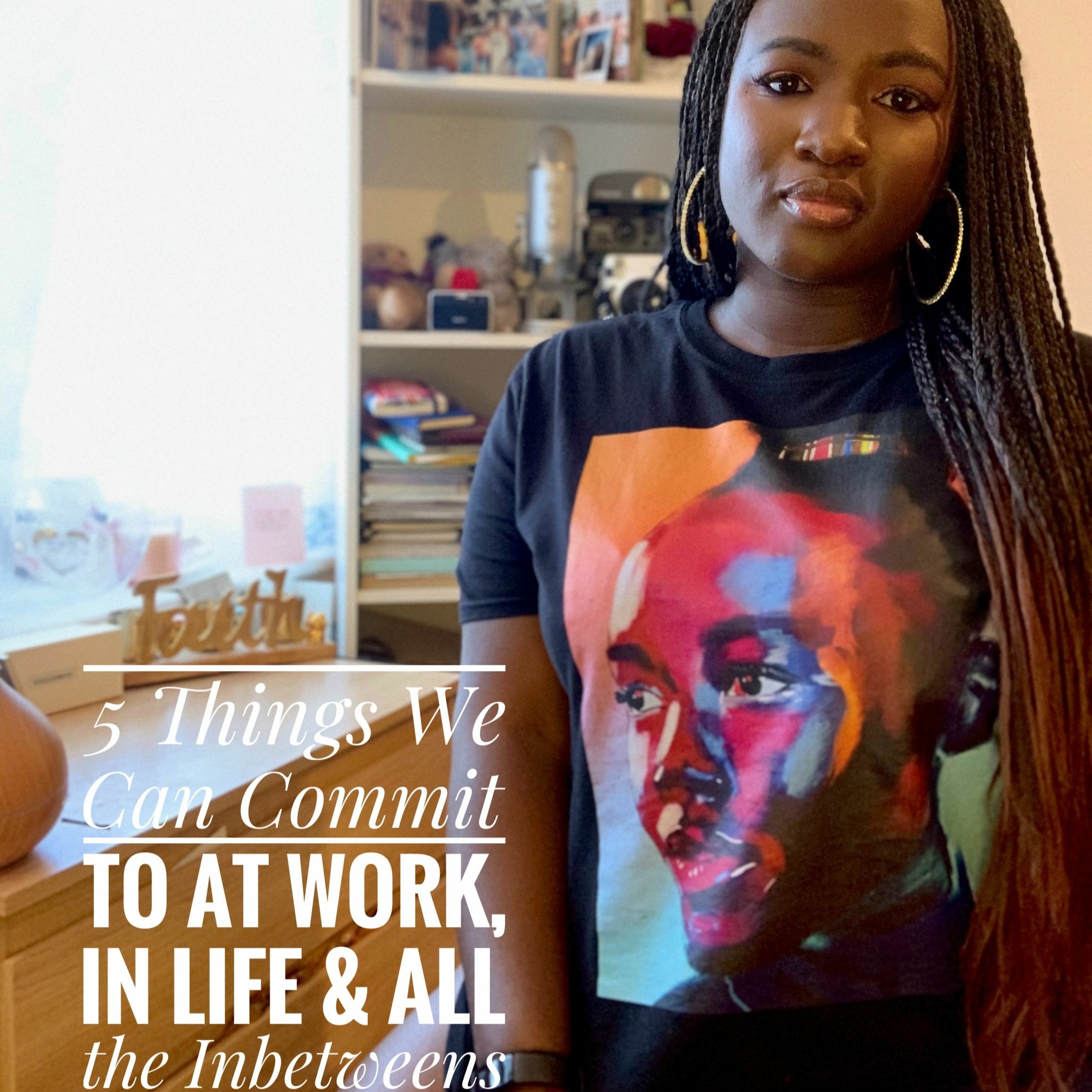 CommunityDPod *SPECIAL EPISODE*: 5 Things We Can Commit To at Work, in Life & all the Inbetweens