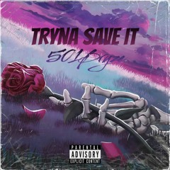 Tryna Save It - 501Bryze