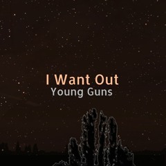 I Want Out (Young Guns Cover)
