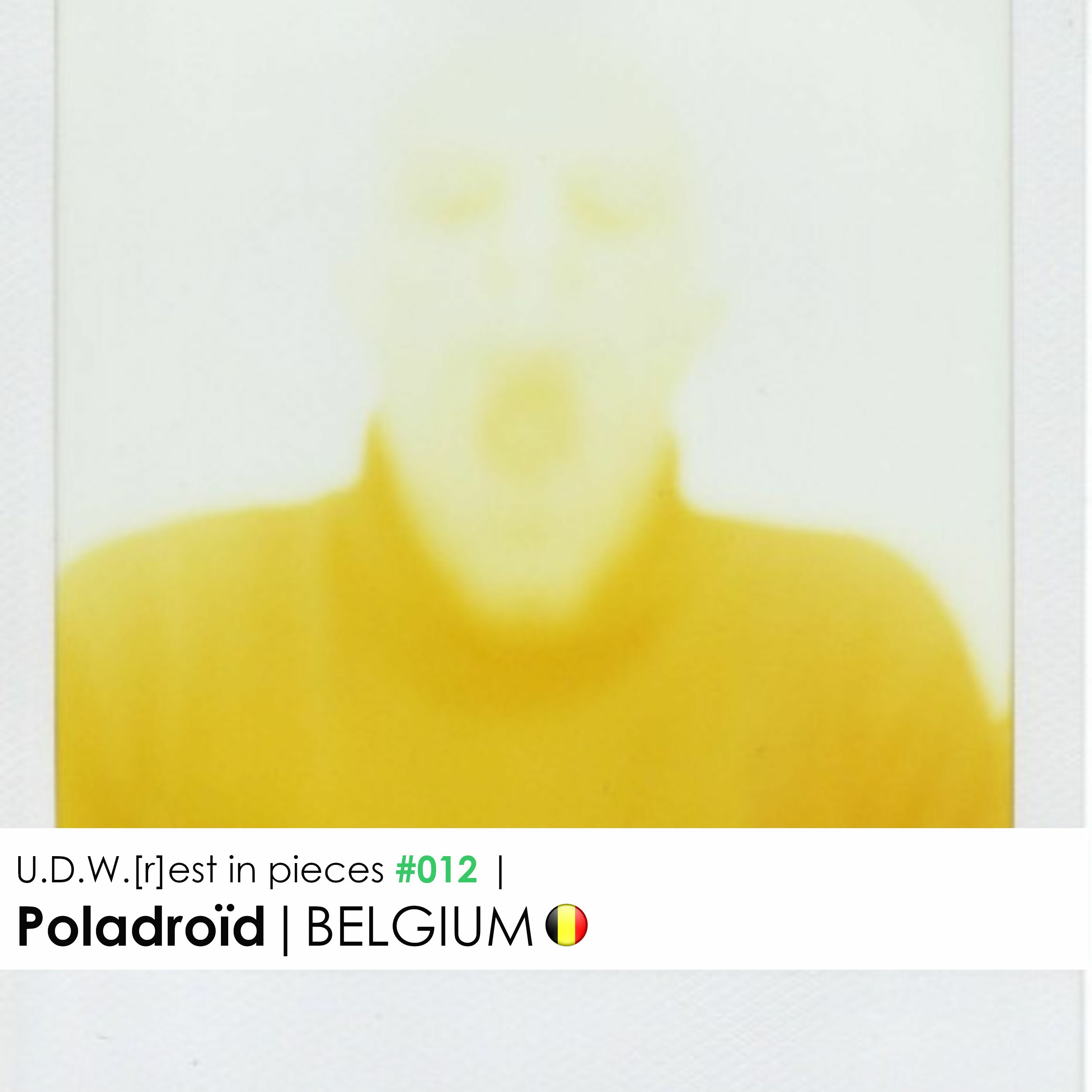 U.D.W.[r]est in pieces #012 | Poladroïd | BELGIUM
