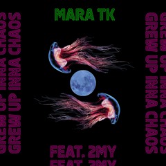 Mara TK - Grew Up Inna Chaos Feat. 2MY - [Clip]