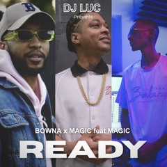 Bowna x Magic feat Magic - Ready (feat. Dj LUC)