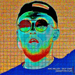 Mac Miller - Self Care (Xenotype flip)