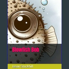 Read eBook [PDF] 🌟 Blowfish Bob: A Great bed time story for 3-5 years old Read Book