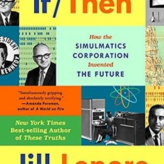 Get KINDLE PDF EBOOK EPUB If Then: How the Simulmatics Corporation Invented the Future by  Jill Lepo