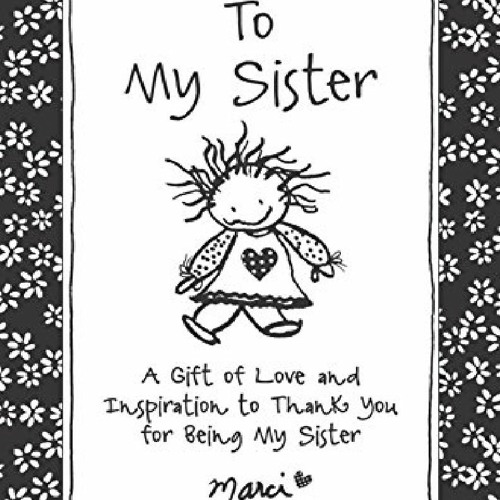 [DOWNLOAD]⚡️PDF✔️ To My Sister: A Gift of Love and Inspiration to Thank You for Being