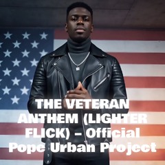 THE VETERAN ANTHEM (LIGHTER FLICK) [Prod. Pope Urban Projects]