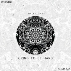 DALEK ONE - Grind To Be Hard //SUM0046
