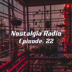Nostalgia Radio Ep. 22