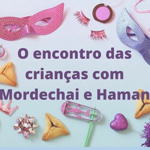 O encontro das crianças com Mordechai e Haman - Três níveis de Fé na educação