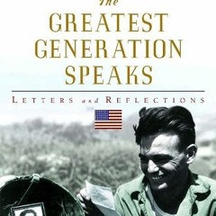 Access [EPUB KINDLE PDF EBOOK] The Greatest Generation Speaks: Letters and Reflection