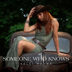 Someone Who Knows (written by Kelsi Mayne, Ryan Stewart)