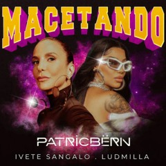 Veveta Feat. Lud, Maycon Reis, Mauro Mozart - Macetando (PATRIC BËRN Carnival PRIVATE Mash)