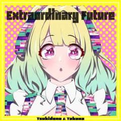 【TAKUMI³落選供養】Tsukidono & Takana - Extraordinary Future **BUY = FREE DOWNLOAD**