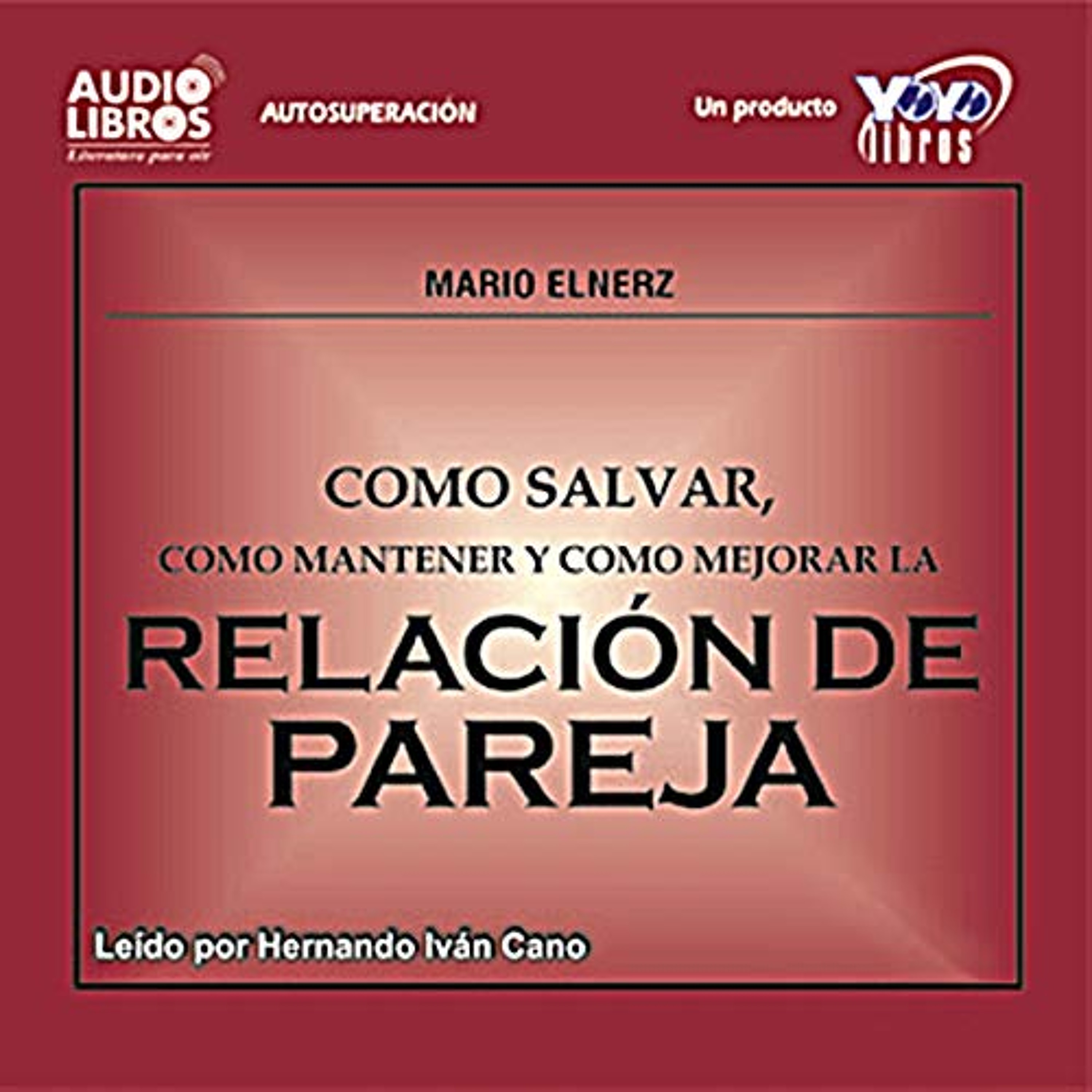 Como Salvar, Como Mantener, y Como Mejorar la Relacion de Pareja (Texto Completo) (Audiolibro) | Prueba Gratis