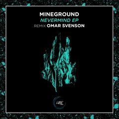 Mineground - Nevermind (Omar Svenson Remix)