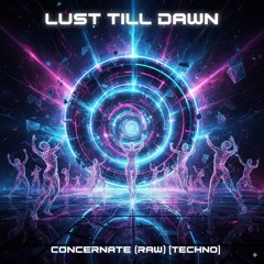 Lust Till Dawn – Concentrate (RAW) [Techno]