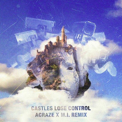 ACRAZE & M.I. - CASTLES LOSE CONTROL