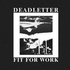 DEADLETTER - Fit For Work (Josh Ludlow Edit)