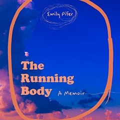 FREE PDF 📁 The Running Body: A Memoir (Autumn House Nonfiction Prize) by  Emily Pife
