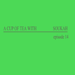 A Cup Of Tea With Soukah EP14