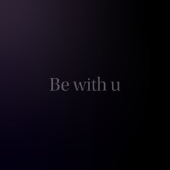 Be with u
