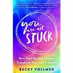 (PDF)(Read) You Are Not Stuck: How Soul-Guided Choices Transform Fear into Freedom