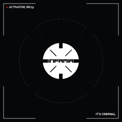 INF084 - Activator, RK79 "It's Criminal" (Original Mix)(Preview)(Infamia Records)(Out Now)