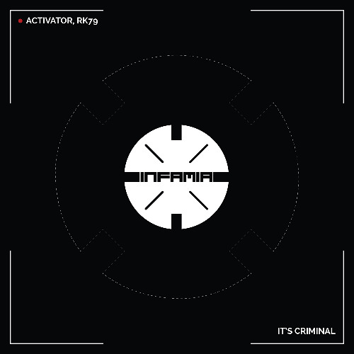 INF084 - Activator, RK79 "It's Criminal" (Original Mix)(Preview)(Infamia Records)(Out Now)