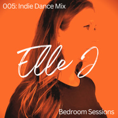 Elle J - Bedroom Sessions 005: Indie Dance Mix