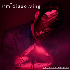 I'm dissolving