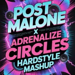 POST MALONE X ADRENALIZE- Circles (HARDSTYLE MASHUP)