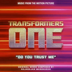 Transformers One “Do You Trust Me” (OST) _ Rajarajan Manoharan