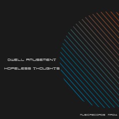 Dwell Amusement - Hopeless Thoughts (Original Mix)MR014