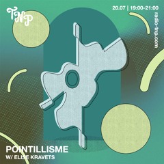Pointillisme w/ Elise Kravets @ Radio TNP 20.07.2024