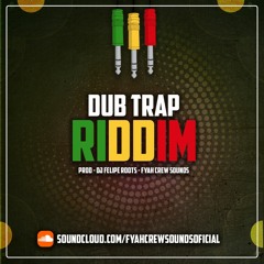 DUB TRAP RIDDIM 2020 PROD - DJ FELIPE ROOTS - FYAH CREW SOUNDS