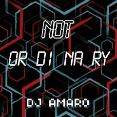 Dj Amaro - Not Ordinary