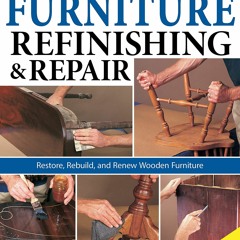 PDF Read Online Ultimate Guide to Furniture Refinishing & Repair, 2nd Revised Ed