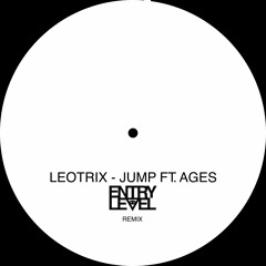 LEOTRIX - JUMP FT. AGES (ENTRY LEVEL REMIX)[FREE DL]