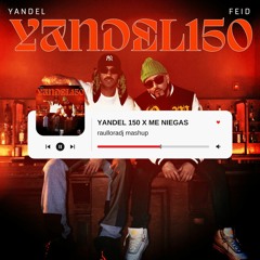 Yandel 150 X Me niegas (raulloradj mashup) Yandel, Feid ft Baby Rasta & Gringo FILTERED TRACK
